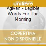 Agiven - Legible Words For The Morning cd
