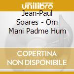 Jean-Paul Soares - Om Mani Padme Hum cd