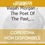 Viajah Morgan - The Poet Of  The Past, Present And Future cd