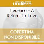 Federico - A Return To Love cd musicale di Federico