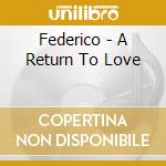Federico - A Return To Love cd
