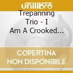 Trepanning Trio - I Am A Crooked Arrow cd