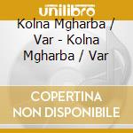 Kolna Mgharba / Var - Kolna Mgharba / Var cd