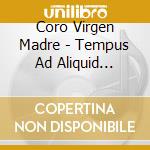Coro Virgen Madre - Tempus Ad Aliquid Conferre cd