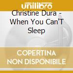 Christine Dura - When You Can'T Sleep cd