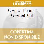 Crystal Tears - Servant Still cd