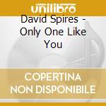 David Spires - Only One Like You cd