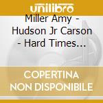 Miller Amy - Hudson Jr Carson - Hard Times - Stephen Foster Remembered cd