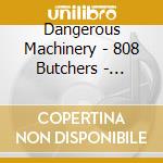 Dangerous Machinery - 808 Butchers - Comp001 cd musicale di Dangerous Machinery