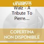 Walz - A Tribute To Pierre Fournier cd musicale di Walz