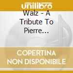 Walz - A Tribute To Pierre Fournier cd