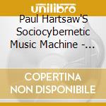 Paul Hartsaw'S Sociocybernetic Music Machine - Oakland 2007 cd