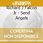 Richard J Falcon Jr - Send Angels cd