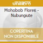Mohobob Flores - Nubungiute cd