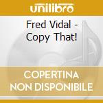 Fred Vidal - Copy That!