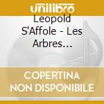 Leopold S'Affole - Les Arbres Dansaient cd musicale di Leopold S'Affole