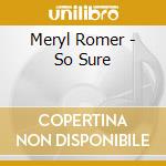 Meryl Romer - So Sure cd musicale di Meryl Romer