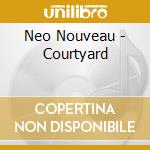 Neo Nouveau - Courtyard cd