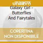 Galaxy Girl - Butterflies And Fairytales cd