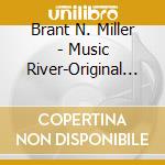 Brant N. Miller - Music River-Original Whitewater Songs & River Ball cd