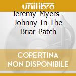 Jeremy Myers - Johnny In The Briar Patch cd