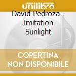David Pedroza - Imitation Sunlight cd