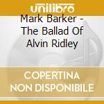 Mark Barker - The Ballad Of Alvin Ridley cd