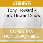 Tony Howard - Tony Howard Show cd