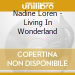 Nadine Loren - Living In Wonderland cd musicale di Nadine Loren