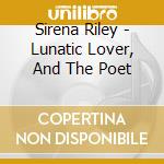 Sirena Riley - Lunatic Lover, And The Poet cd