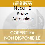 Mega - I Know Adrenaline cd musicale di Mega