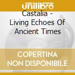 Castalia - Living Echoes Of Ancient Times cd