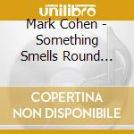 Mark Cohen - Something Smells Round Here cd