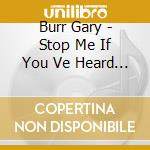 Burr Gary - Stop Me If You Ve Heard This One cd