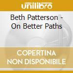 Beth Patterson - On Better Paths cd musicale di Beth Patterson