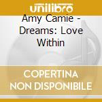 Amy Camie - Dreams: Love Within cd