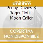 Penny Davies & Roger Ilott - Moon Caller cd