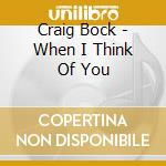 Craig Bock - When I Think Of You cd