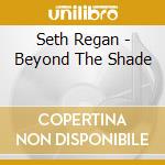 Seth Regan - Beyond The Shade cd