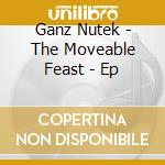 Ganz Nutek - The Moveable Feast - Ep cd