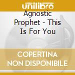 Agnostic Prophet - This Is For You cd