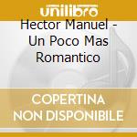 Hector Manuel - Un Poco Mas Romantico cd