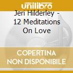 Jeri Hilderley - 12 Meditations On Love cd