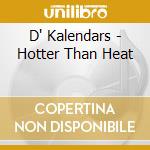D' Kalendars - Hotter Than Heat cd