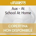 Aux - At School At Home cd
