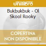 Bukbukbuk - Ol Skool Rooky cd