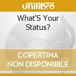 What'S Your Status? cd