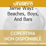 Jamie Wayz - Beaches, Boys, And Bars cd