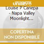Louise P Canepa - Napa Valley Moonlight Serenade cd