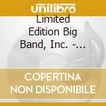 Limited Edition Big Band, Inc. - For Love Of The Music cd musicale di Limited Edition Big Band, Inc.
